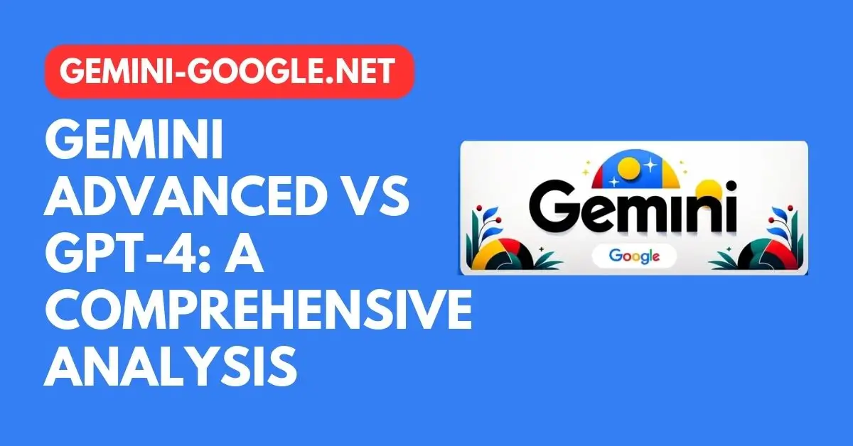 Gemini Advanced vs GPT-4 A Comprehensive Analysis